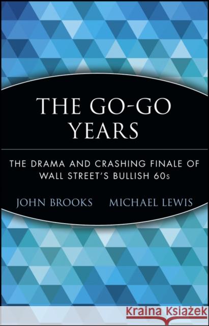 The Go-Go Years: The Drama and Crashing Finale of Wall Street's Bullish 60s Brooks, John 9780471357544 John Wiley & Sons Inc - książka