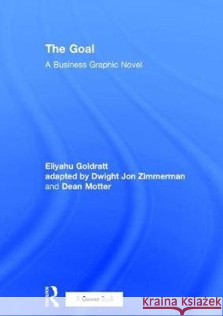 The Goal: A Business Graphic Novel Eliyahu M. Goldratt Dwight Jon Zimmerman 9780815385127 Routledge - książka