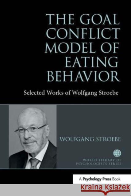 The Goal Conflict Model of Eating Behavior: Selected Works of Wolfgang Stroebe Wolfgang Stroebe 9781032476506 Routledge - książka