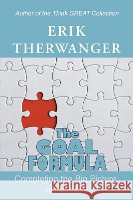 The Goal Formula: Completing the Big Picture of Your Life Erik Therwanger 9781982212988 Balboa Press - książka