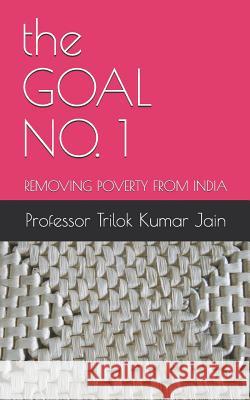 The Goal No. 1: Removing Poverty from India Professor Trilok Kumar Jain 9781796285185 Independently Published - książka