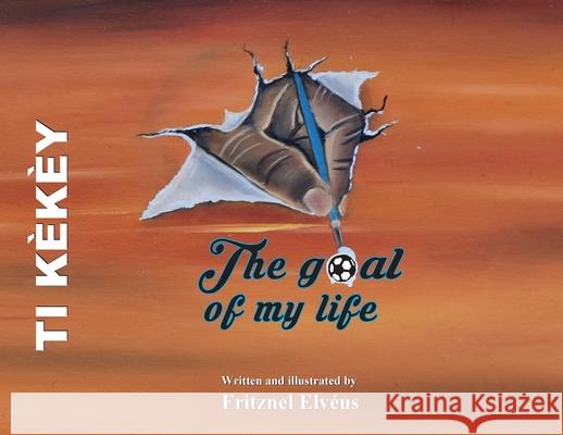 The Goal of My Life (Ti Kekey) Fritznel Elveus Justin Bronson Barringer Jodi Sankovitch 9781735006611 Fritznel Elveus - książka