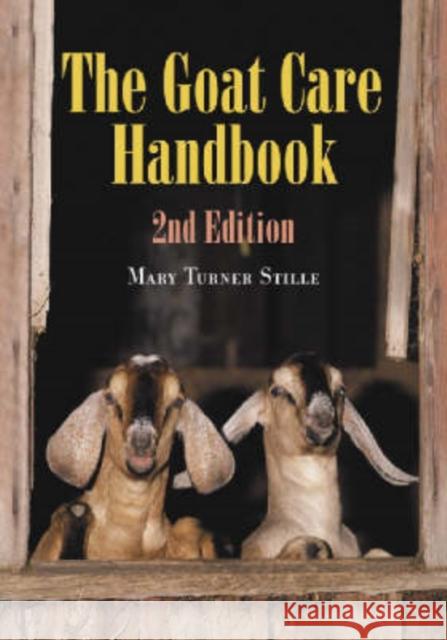 The Goat Care Handbook, 2D Ed. Stille, Mary Turner 9780786423156 McFarland & Company - książka