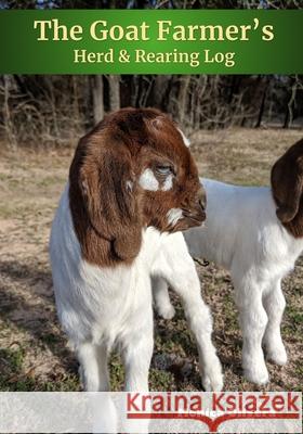 The Goat Farmer's Herd & Rearing Log Monica Olivera 9781654246297 Independently Published - książka