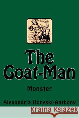 The Goat-Man Alexandria Horyski-Anthony Timothy Mark Timothy Mark 9781539168171 Createspace Independent Publishing Platform - książka