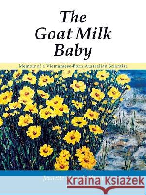 The Goat Milk Baby: Memoir of a Vietnamese-Born Australian Scientist Jeanette Nguyet Pham   9781982297725 Balboa Press Au - książka