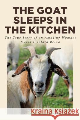 The Goat Sleeps in the Kitchen: The True Story of an Amazing Woman; Maria Insalaco Reina Joe Reina 9781636302300 Covenant Books - książka