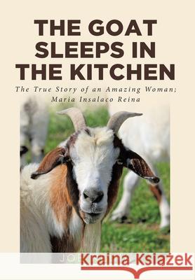 The Goat Sleeps in the Kitchen: The True Story of an Amazing Woman; Maria Insalaco Reina Joe Reina 9781636302317 Covenant Books - książka