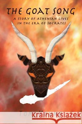 The Goat Song: Story of Athenian Lives in the Era of Socrates Tom Young 9781481855662 Createspace - książka