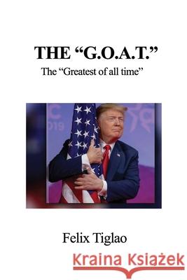 The G.O.A.T.: The Greatest of all time Tiglao, Felix 9781647020156 Dorrance Publishing Co. - książka