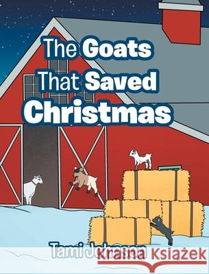 The Goats That Saved Christmas Tami Johnson 9781646708963 Covenant Books - książka