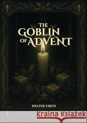 The Goblin of Advent Walter Firth 9781764357739 Ark House Press - książka