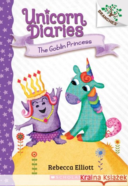 The Goblin Princess: A Branches Book (Unicorn Diaries #4): Volume 4 Elliott, Rebecca 9781338323450 Scholastic Inc. - książka