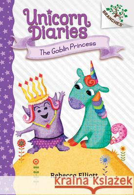 The Goblin Princess: A Branches Book (Unicorn Diaries #4): Volume 4 Elliott, Rebecca 9781338323467 Scholastic Inc. - książka