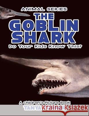 THE GOBLIN SHARK Do Your Kids Know This?: A Children's Picture Book Turner, Tanya 9781540497055 Createspace Independent Publishing Platform - książka