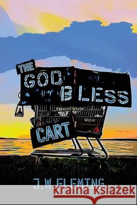 The God Bless Cart J. W. Fleming 9781486626656 Word Alive Press - książka