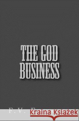 The God Business: In a hectic week on the road Joshua's morals force dangerous action to protect staff and supporting flock. He struggle Edwards, F. V. 9781490528649 Createspace - książka
