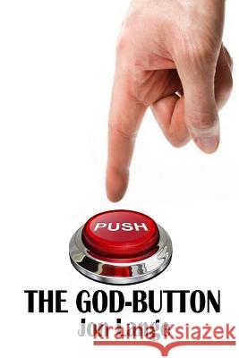 The God-Button: A Plea for Sanity Jon Lange 9781505742909 Createspace - książka