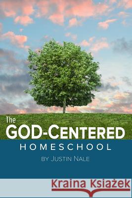 The God-Centered Homeschool Justin Nale 9780692892565 Gch Publications - książka