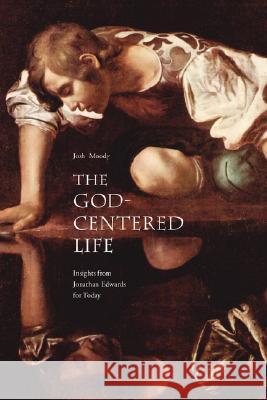 The God-Centered Life: Insights from Jonathan Edwards for Today Josh Moody 9781573833868 Regent College Publishing - książka