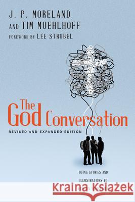 The God Conversation: Using Stories and Illustrations to Explain Your Faith James Porter Moreland Tim Muehlhoff 9780830844869 InterVarsity Press - książka