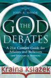 The God Debates : A 21st Century Guide for Atheists and Believers (and Everyone in Between) John R. Shook   9781444336429 