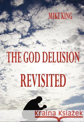 The God Delusion Revisited MIKE KING 9781430320081 Lulu.com - książka