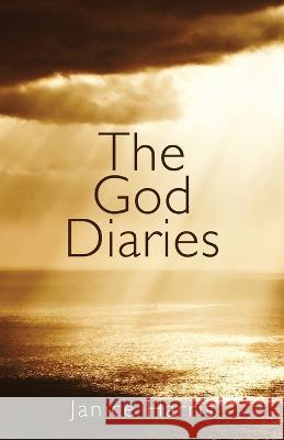 The God Diaries: A One-year Journey Into an Authentic Faith Experience Janice Harris 9781631321788 Advanced Publishing LLC - książka