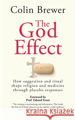The God Effect: How Suggestion and Ritual Shape Religion and Medicine through Placebo Responses Colin Brewer 9781788361439 Imprint Academic - książka