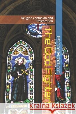 The God Fighters: Religion confusion and Restoration Bradford, Prince W. 9781493721917 Createspace - książka