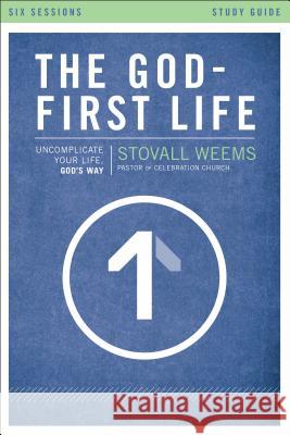 The God-First Life Study Guide: Uncomplicate Your Life, God's Way Stovall Weems, Kevin & Sherry Harney 9780310697992 HarperChristian Resources - książka