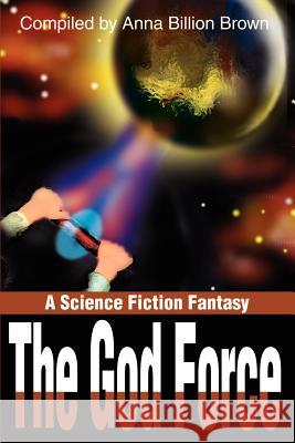 The God Force: A Science Fiction Fantasy Brown, Anna Billion 9780595182220 Writers Club Press - książka