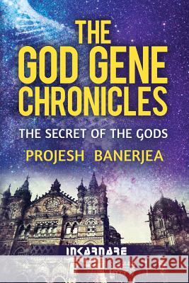 The God Gene Chronicles: The Secret of the Gods Projesh Banerjea 9781717426680 Createspace Independent Publishing Platform - książka