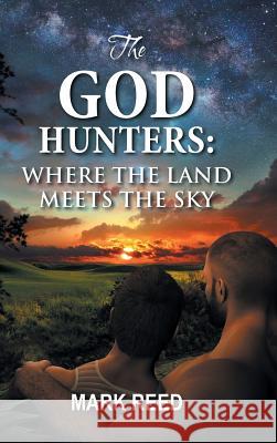 The God Hunters: Where the Land Meets the Sky Mark Reed 9781524651312 Authorhouse - książka