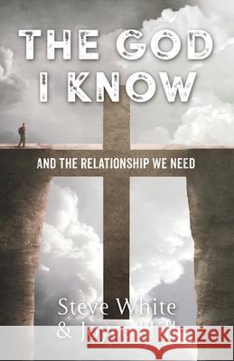 The God I Know: And the Relationship We Need Steve White Joyce Hill 9781951561680 River Birch Press - książka