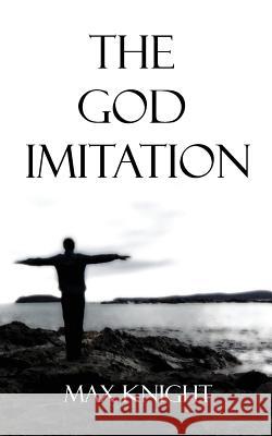 The God Imitation Max Knight 9781974072699 Createspace Independent Publishing Platform - książka