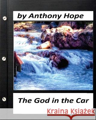 The god in the car; A NOVEL by Anthony Hope (Original Version) Hope, Anthony 9781530410514 Createspace Independent Publishing Platform - książka