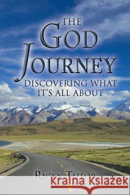 The God Journey: Discovering What It's All About Tutor, Ricky 9781503557185 Xlibris Corporation - książka