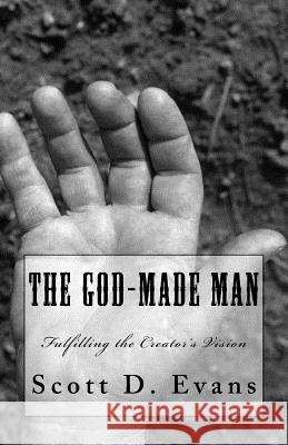 The God-Made Man: Fulfilling the Creator's Vision Scott D. Evans 9781545320075 Createspace Independent Publishing Platform - książka