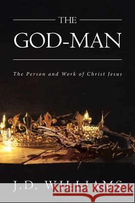 The God-Man: The Person and Work of Christ Jesus J D Williams 9781642994582 Christian Faith - książka