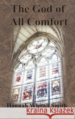 The God of All Comfort Hannah Whitall Smith 9781640322530 Chump Change - książka