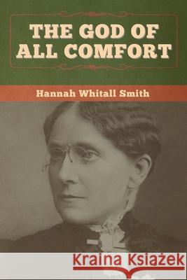 The God of All Comfort Hannah Whitall Smith 9781647996611 Bibliotech Press - książka