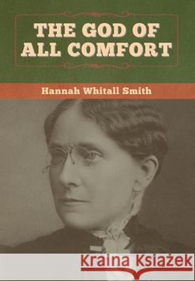 The God of All Comfort Hannah Whitall Smith 9781647996628 Bibliotech Press - książka