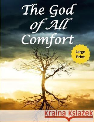 The God of All Comfort (Large Print): Bible Promises to Comfort Women (Peace of God) Journal with Purpose 9781710520477 Independently Published - książka