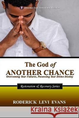 The God of Another Chance: Overcoming Your Failures, Possessing Your Divine Destiny Roderick Levi Evans 9781088163108 Abundant Truth Publishing - książka