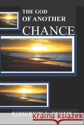 The God of Another Chance: Overcoming Your Failures, Possessing Your Divine Destiny Roderick L. Evans 9781601412652 Abundant Truth Publishing - książka
