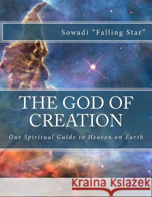 The God of Creation: Our Spiritual Guide to Heaven on Earth Nonius                                   Sowadi Fallin Wallace Lindsay 9781492758853 K. G. Saur - książka