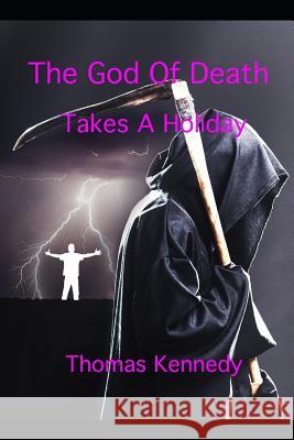 The God of Death Takes a Holiday Thomas Kennedy 9781986523851 Createspace Independent Publishing Platform - książka