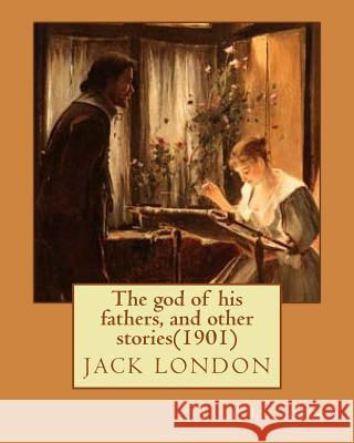 The god of his fathers, and other stories(1901) by Jack London London, Jack 9781530774050 Createspace Independent Publishing Platform - książka