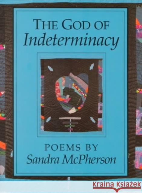 The God of Indeterminacy: Poems Sandra McPherson 9780252062711 University of Illinois Press - książka